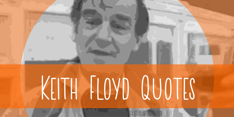 Famous Keith Floyd Quotes